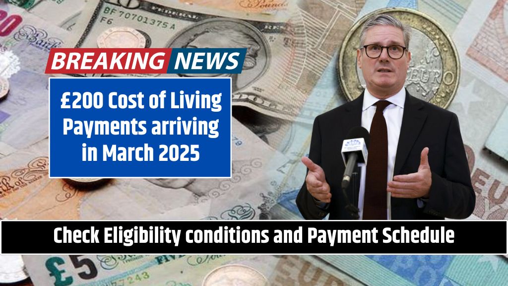 £200 Cost of Living Payments arriving in March 2025 Check Eligibility conditions and Payment Schedule