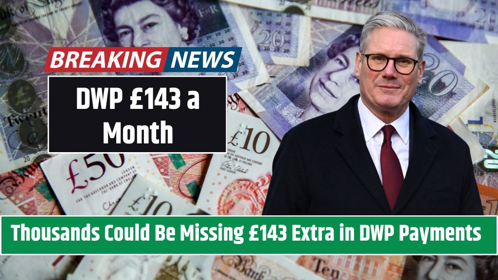 DWP £143 a Month Thousands Could Be Missing £143 Extra in DWP Payments