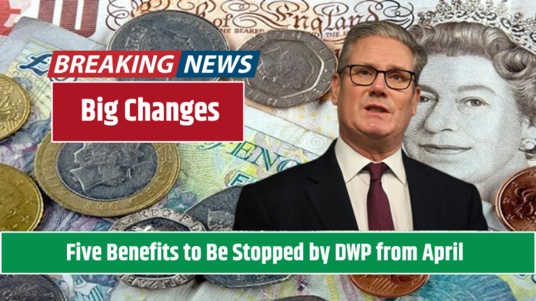 DWP Recipients Warned Five Benefits to Be Stopped by DWP from April