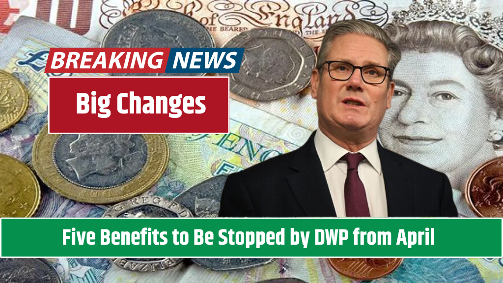 DWP Recipients Warned Five Benefits to Be Stopped by DWP from April