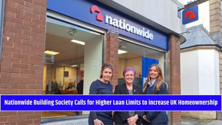 Nationwide Building Society Calls for Higher Loan Limits to increase UK Homeownership