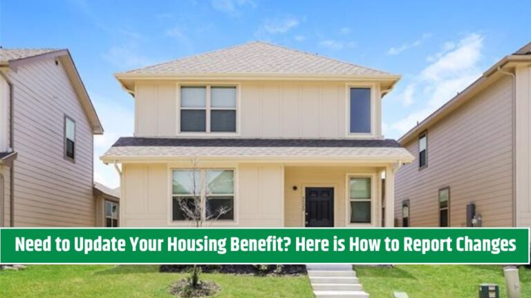 Need to Update Your Housing Benefit Here is How to Report Changes